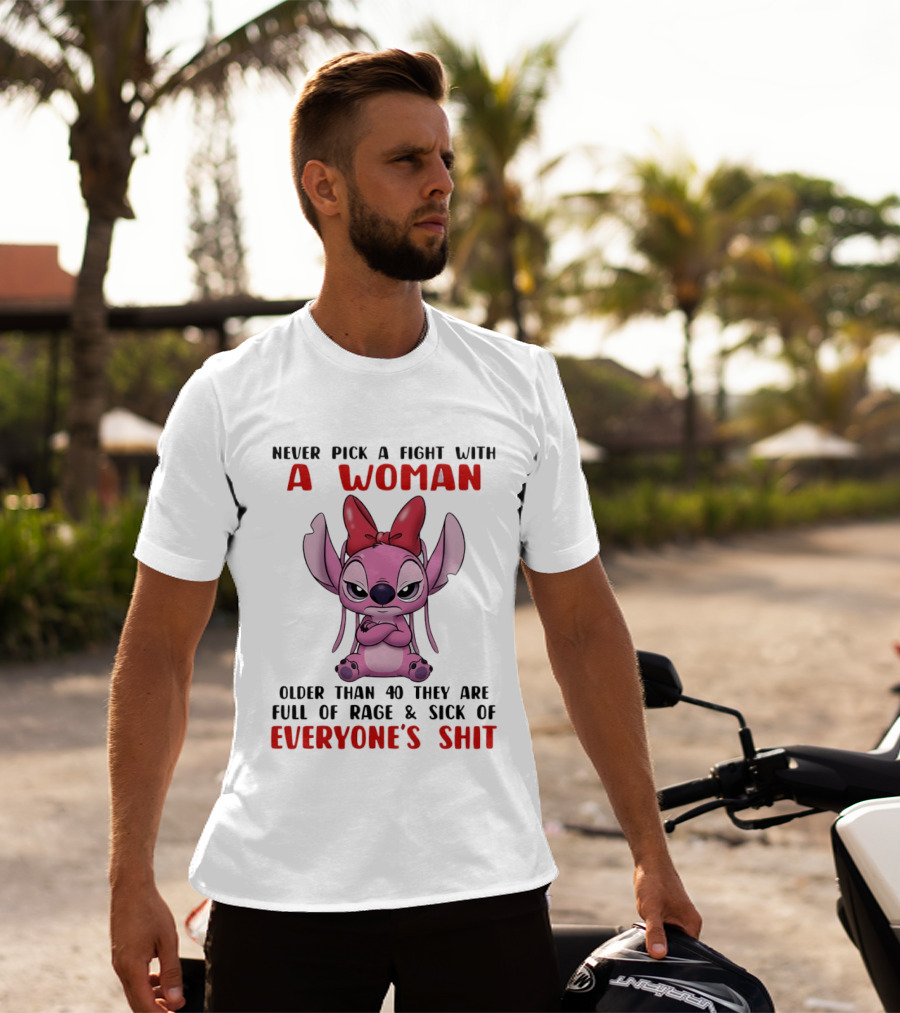 Never Pick A Fight With A Woman Older Than 40 They Are Full Of Rage Stitch T-Shirt