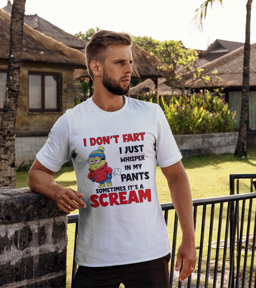 Minion I Don’t Fart I Just Whisper In My Pants Sometimes It’s A Scram T-Shirt