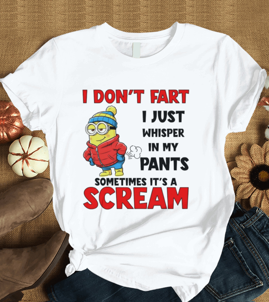 Minion I Don’t Fart I Just Whisper In My Pants Sometimes It’s A Scram T-Shirt