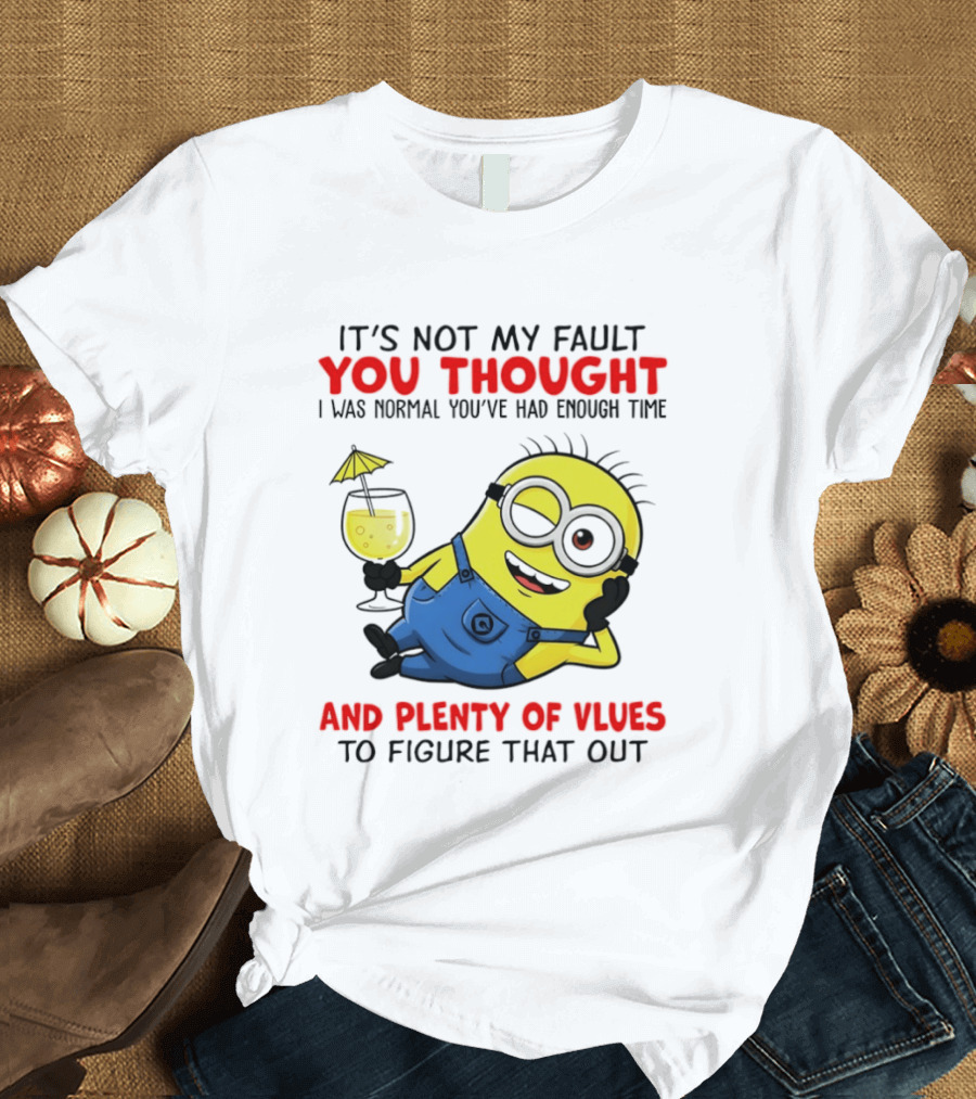 Minion It's Not My Fault You Thought I Was Normal Plenty Of Vlues T-Shirt