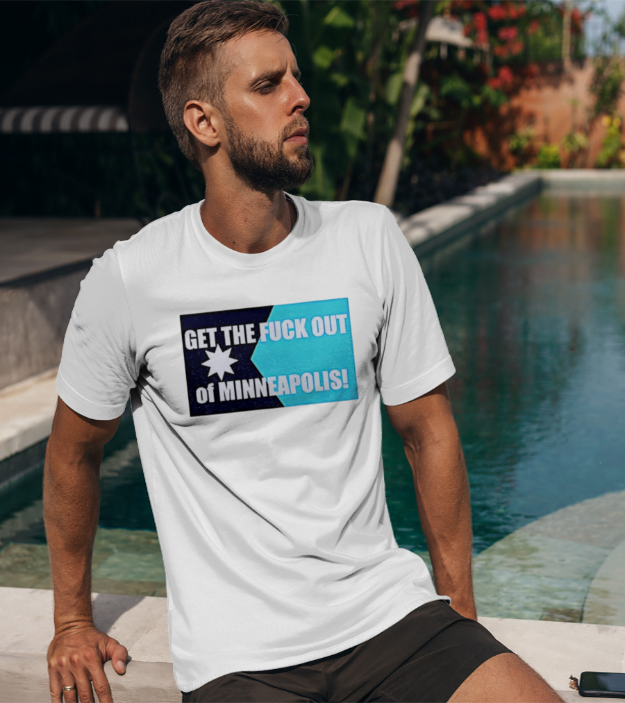 Get The Fuck Out Of Minneapolis Protest Star T-Shirt