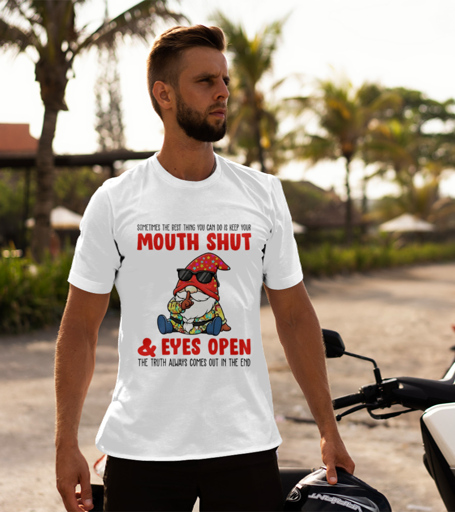 Gnome Keep Your Mouth Shut Eyes Open Truth Always Comes Out T-Shirt