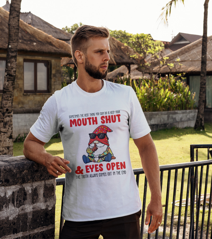 Gnome Keep Your Mouth Shut Eyes Open Truth Always Comes Out T-Shirt