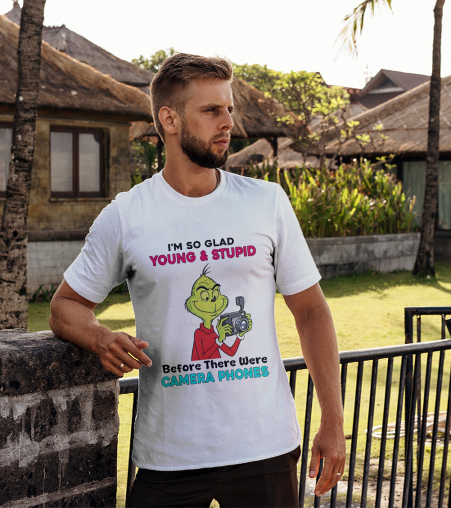 I'm So Glad Young & Stupid Before There Were Camera Phones Grinch T-Shirt