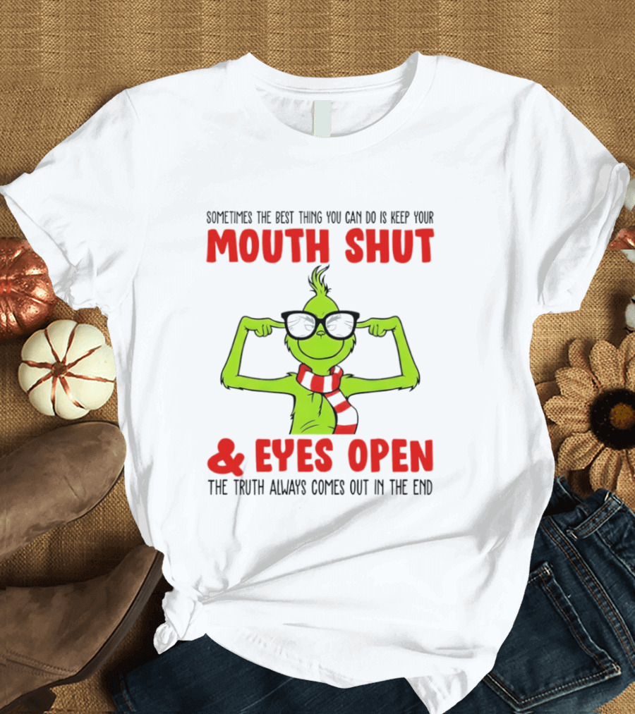 Grinch Keep Your Mouth Shut Eyes Open Truth Always Comes Out T-Shirt