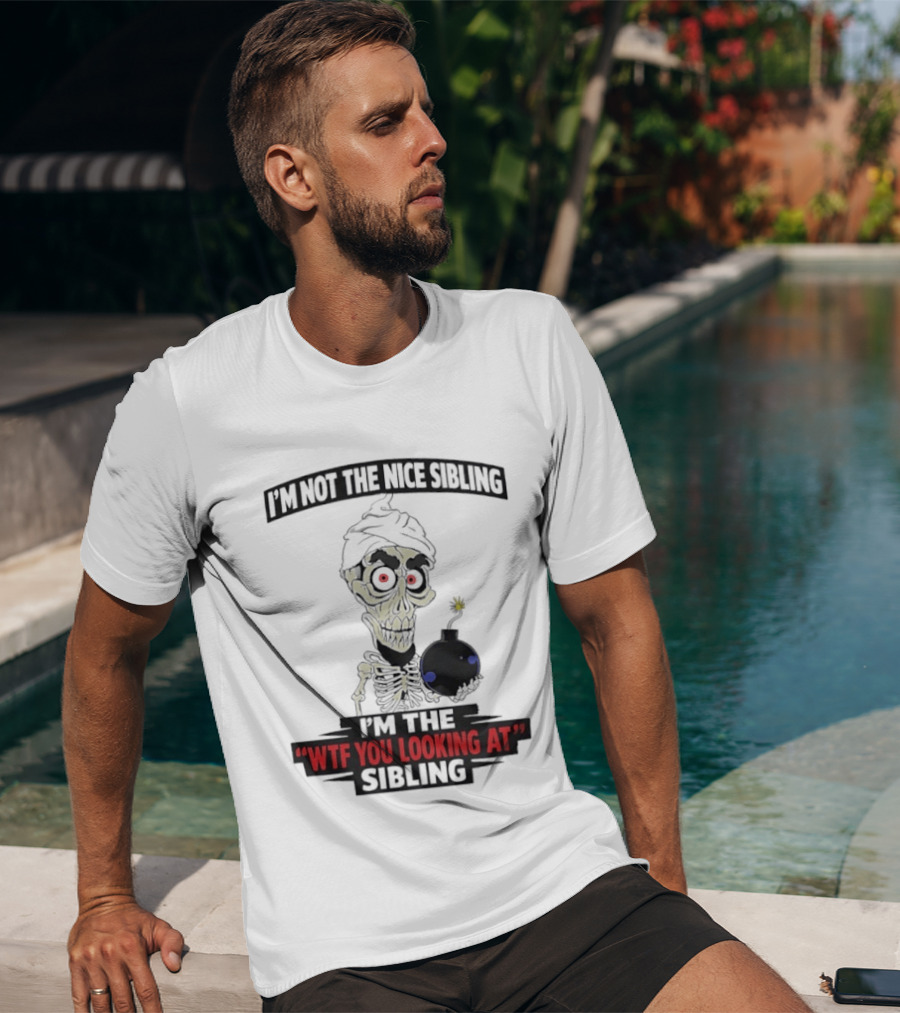 I'm Not The Nice Sibling Skeleton Holding Bomb I'm The WTF You Looking At Sibling T-Shirt