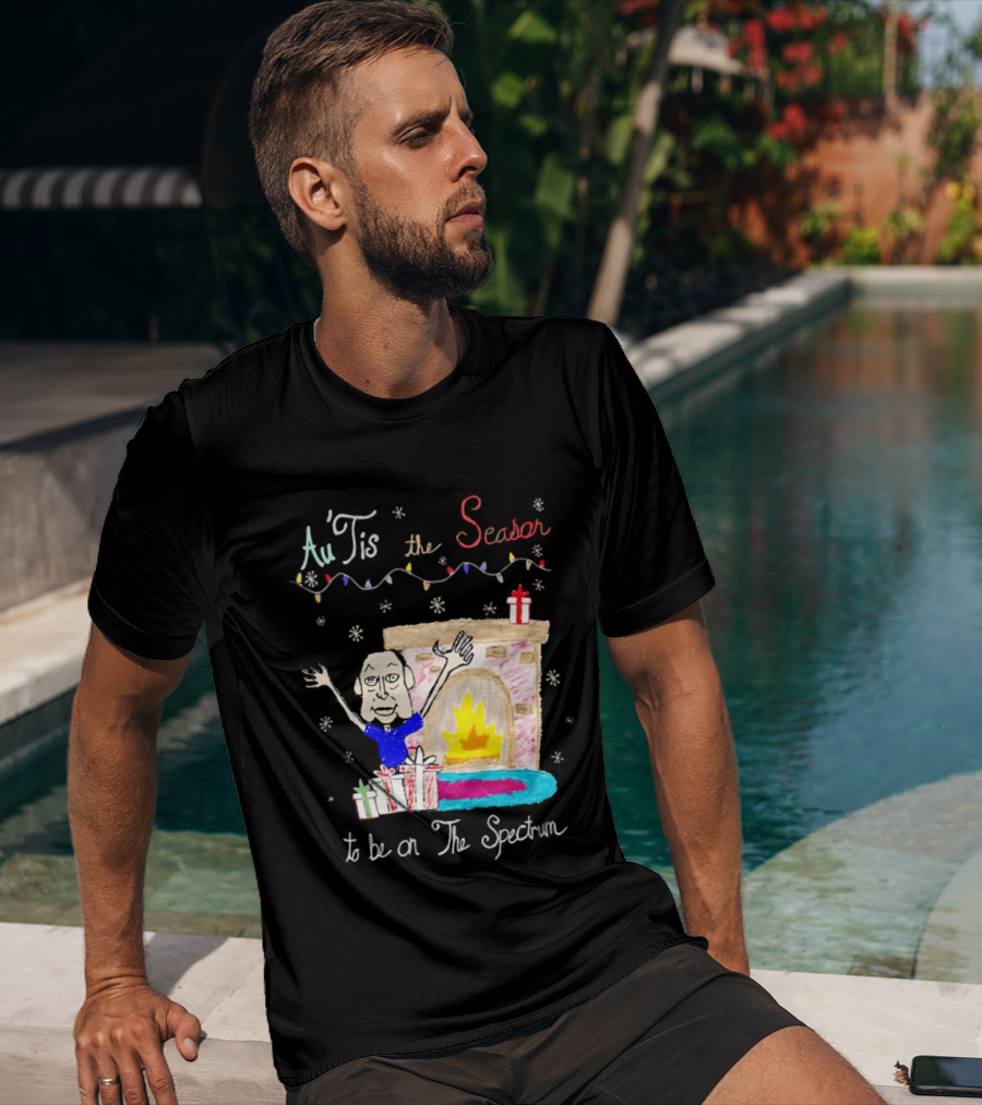 Au Tis The Season To Be On The Spectrum Holiday Fireplace Scene T-Shirt