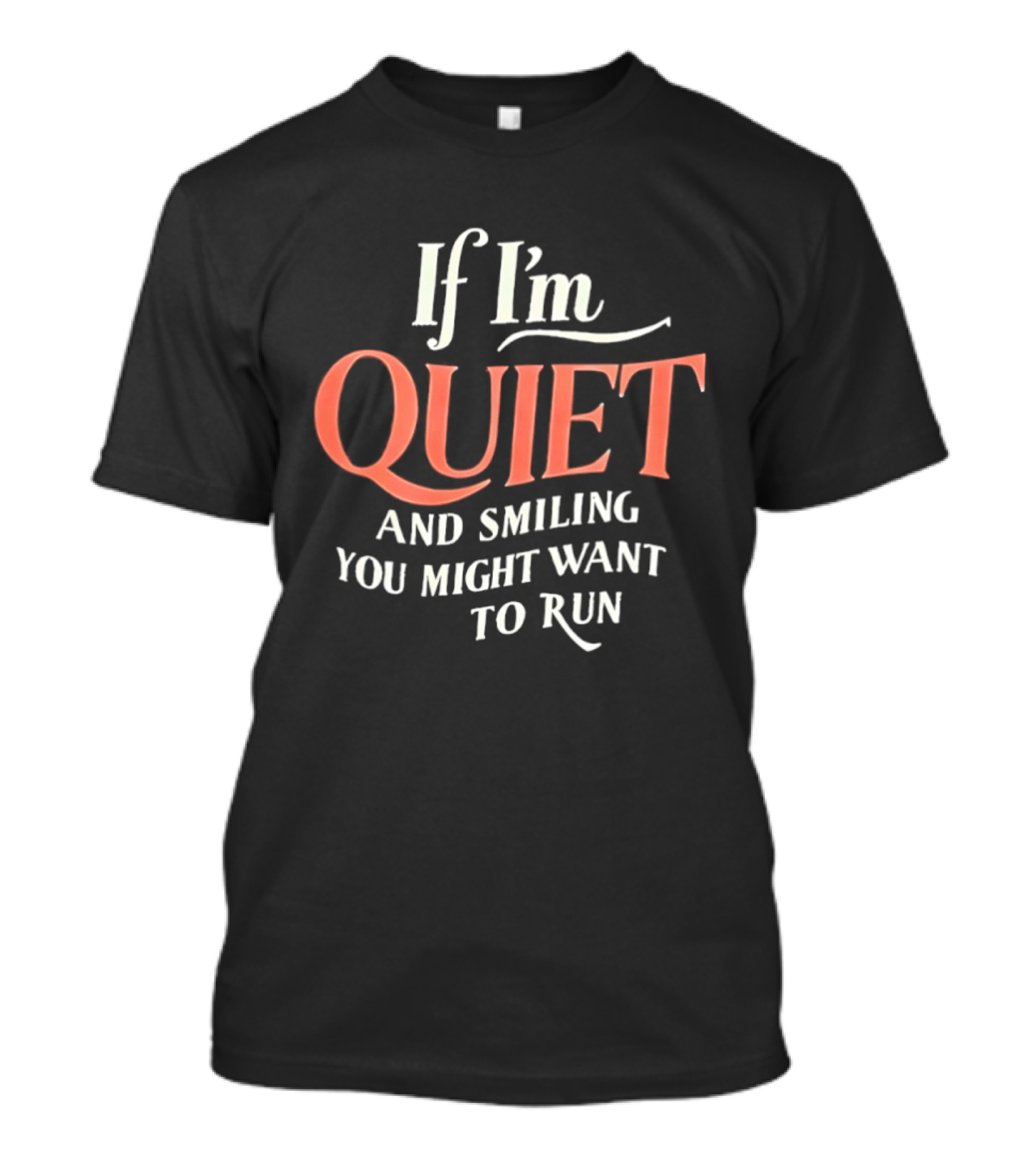 If I'm Quiet And Smiling You Might Want To Run Humorous Warning T-Shirt
