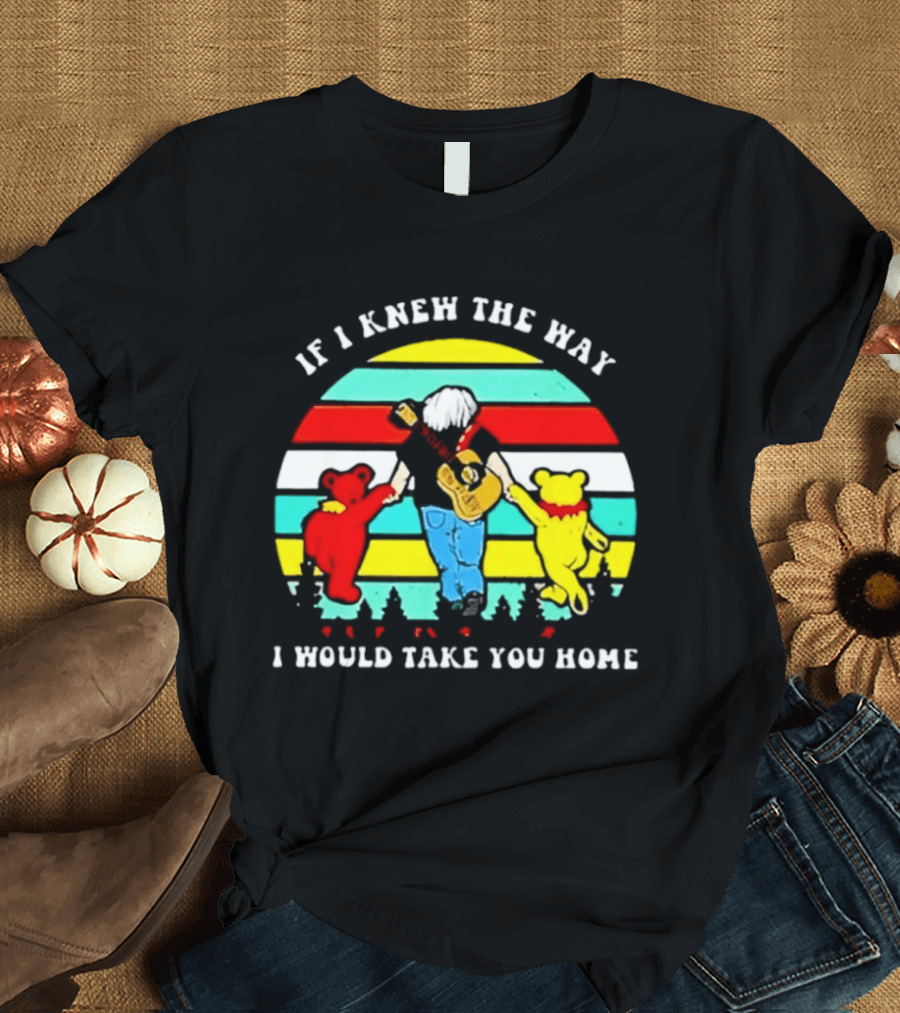 Bob Weir Grateful Dead 1947 2026 If I Knew The Way I Would Take You Home Dancing Bears T-Shirt