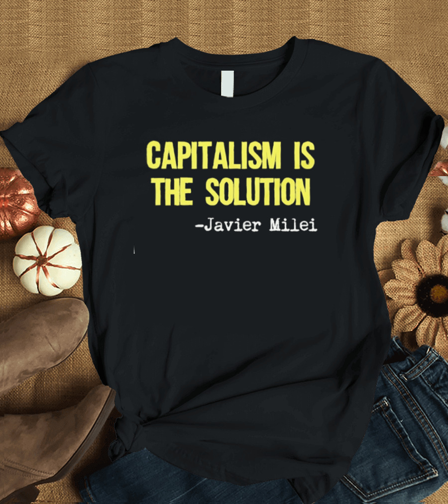 Javier Milei Capitalism Is The Solution T-Shirt
