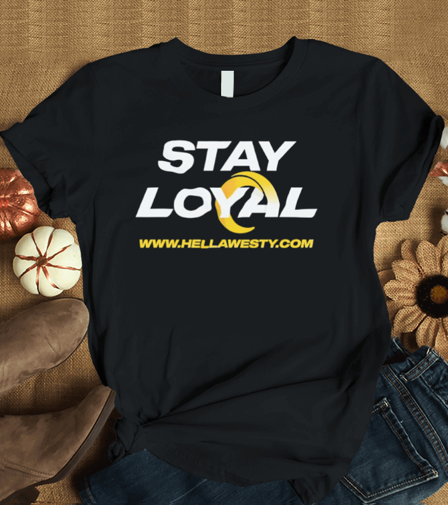 Stay Loyal Hella Westy Los Angeles Rams T-Shirt