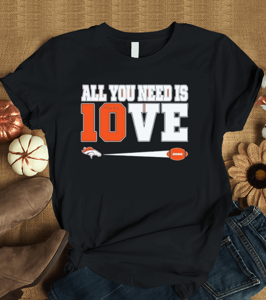 Denver Broncos All You Need Is Love Bo Nix 10 Football T-Shirt