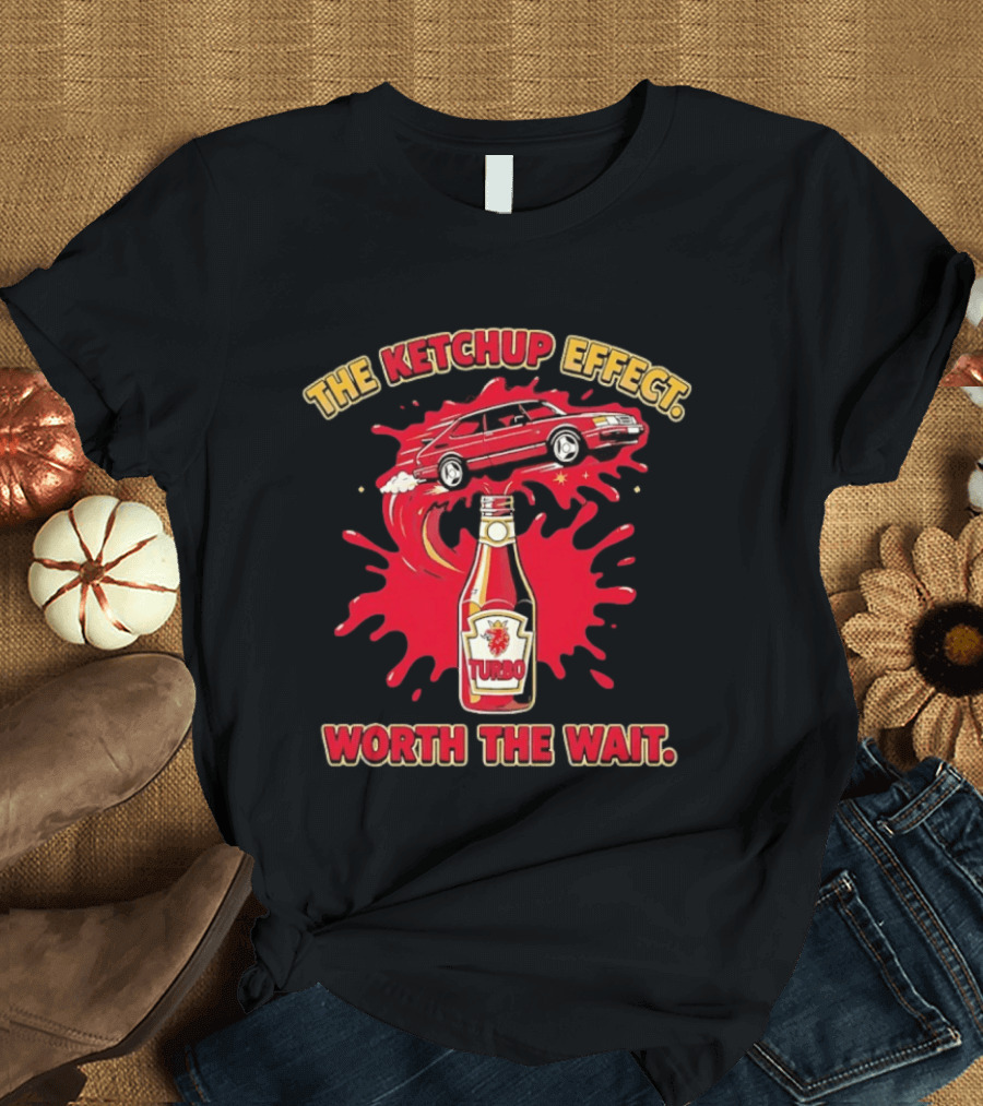 The Ketchup Effect Turbo Worth The Wait Car And Bottle T-Shirt