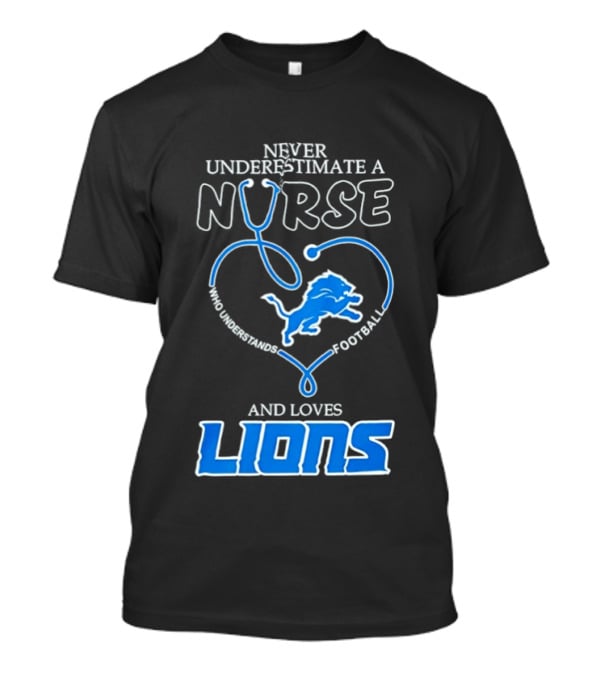 Never Underestimate A Nurse Who Loves Football And Lions T-Shirt