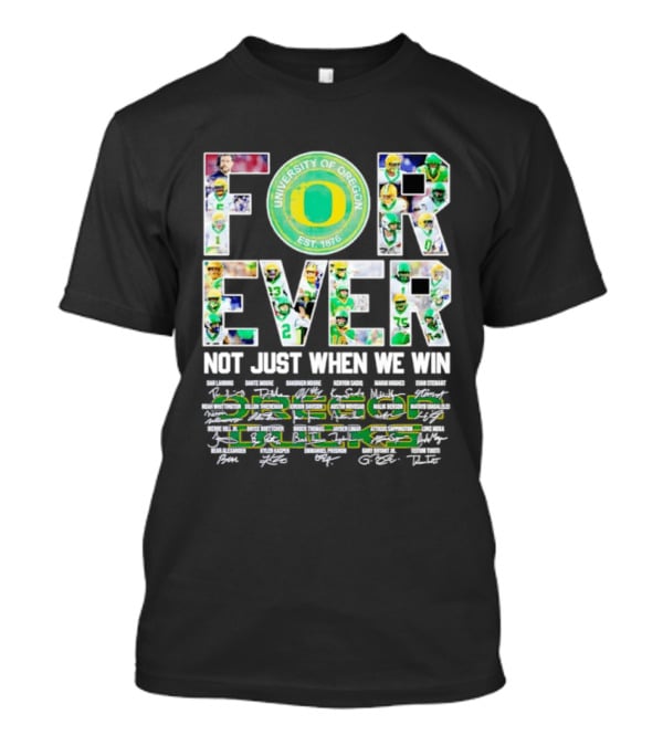 University Of Oregon Ducks Forever Not Just When We Win Signatures T-Shirt
