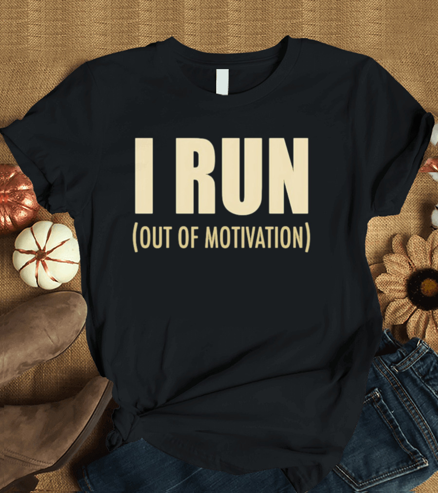 I Run Out Of Motivation Phrase For Runners T-Shirt