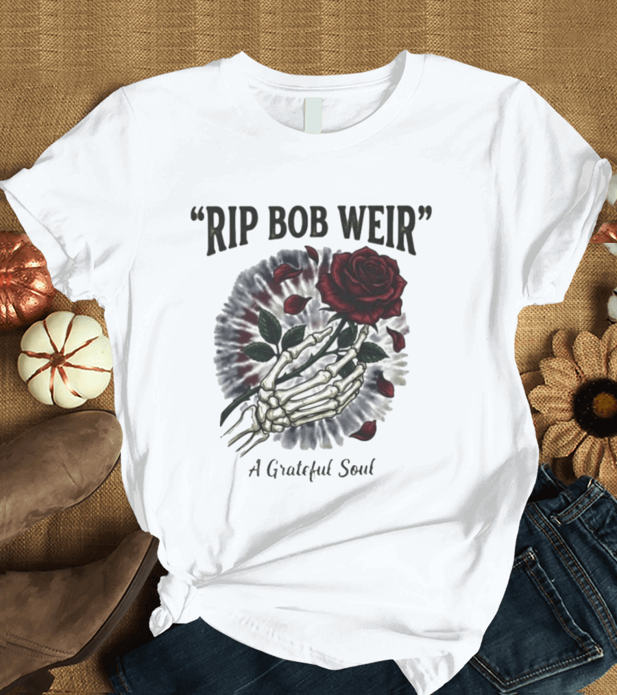RIP Bob Weir A Grateful Soul Grateful Dead Skull Rose Tie Dye Skeleton Hand T-Shirt