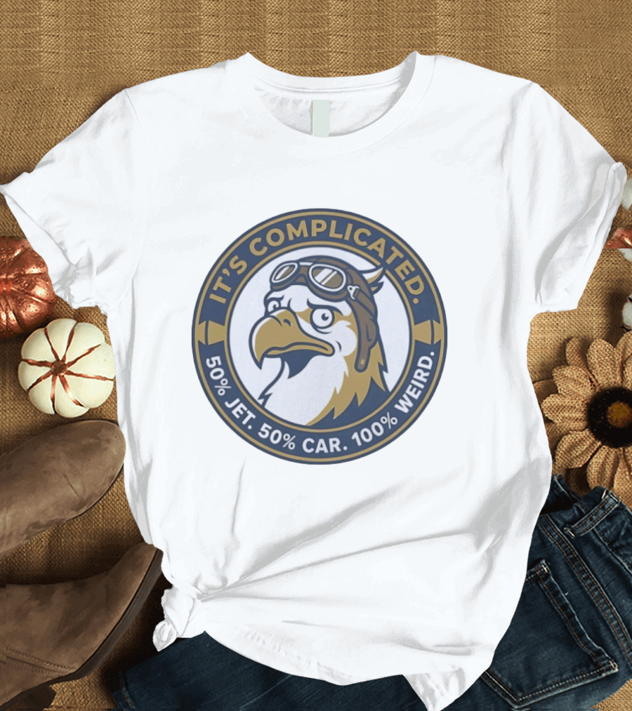 It's Complicated Eagle 50% Jet 50% Car 100% Weird Aviator T-Shirt