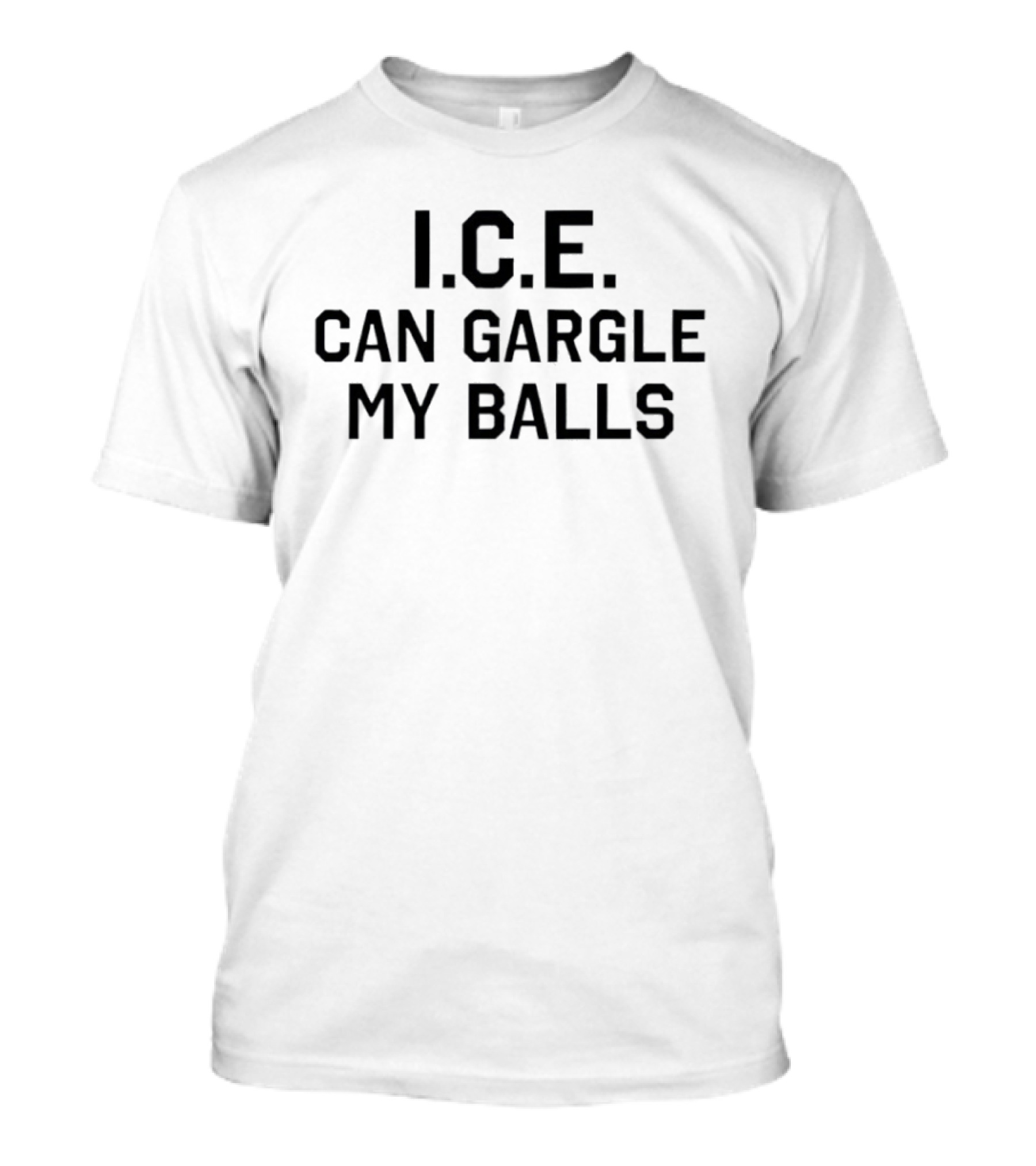 I.C.E. Can Gargle My Balls The Toxhards Crude Protest T-Shirt