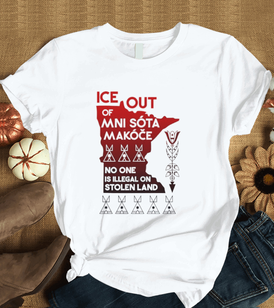 Ice Out Of Mni Sota Makoce No One Is Illegal On Stolen Land Text And Symbols T-Shirt
