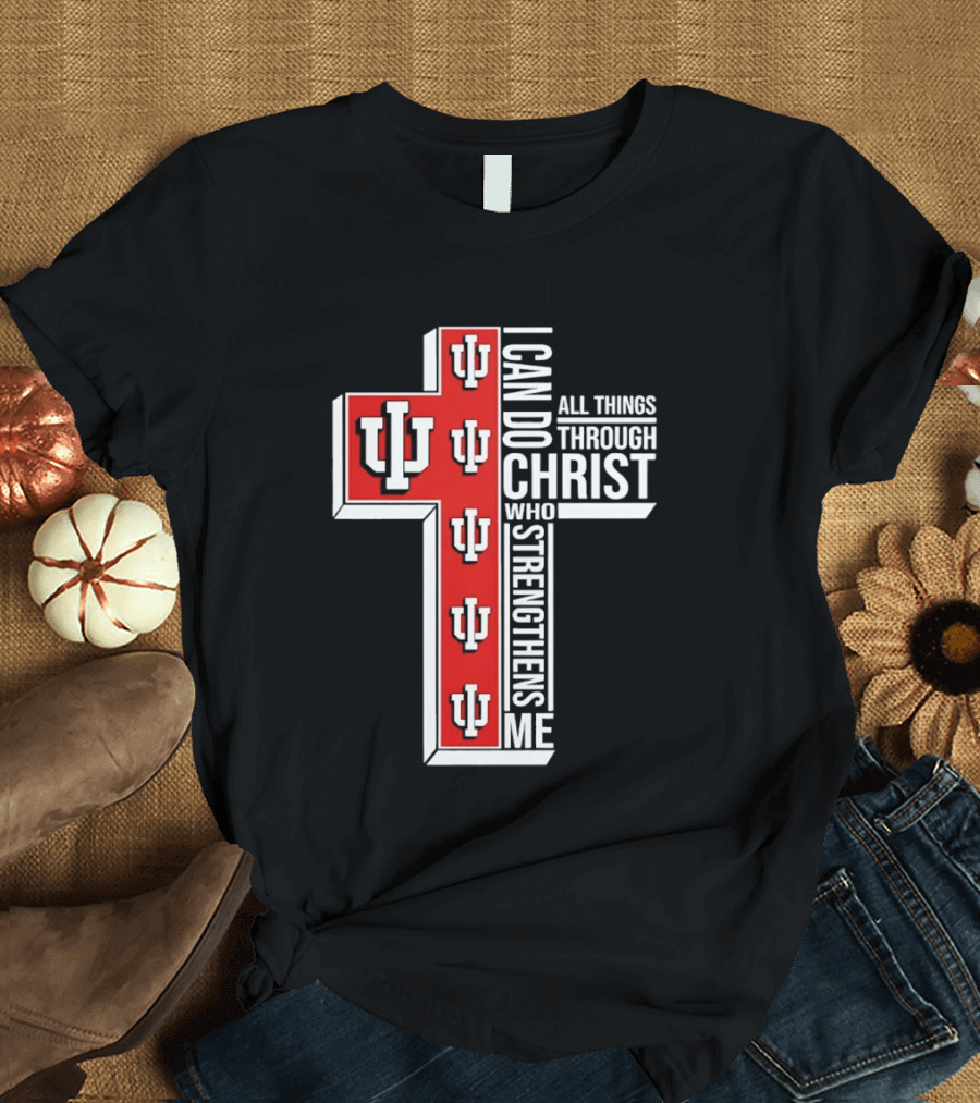 Indiana Hoosiers IU Cross I Can Do All Things Through Christ Who Strengthens Me T-Shirt