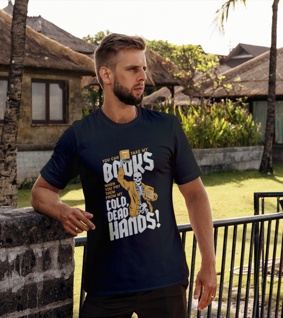 You Can Take My Books When You Pry Them From My Cold Dead Hands Skeleton T-Shirt