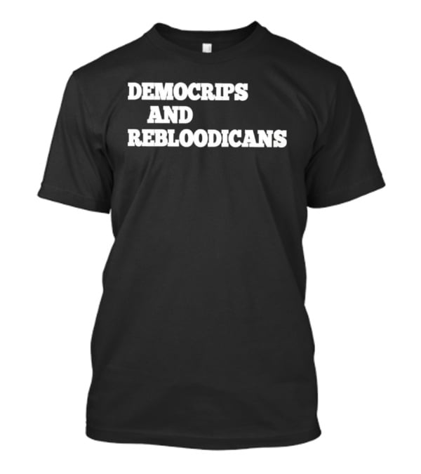 Democrips And Rebloodicans Text T-Shirt