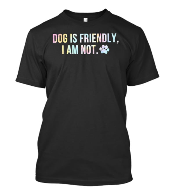 Dog Is Friendly I Am Not Pastel Paw Print T-Shirt