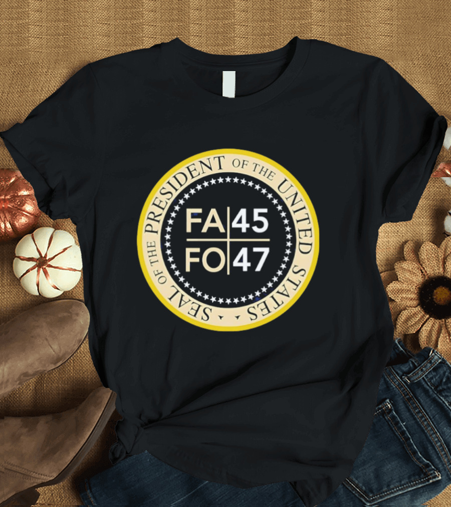 Seal Of The President Of The United States FA 45 FO 47 T-Shirt