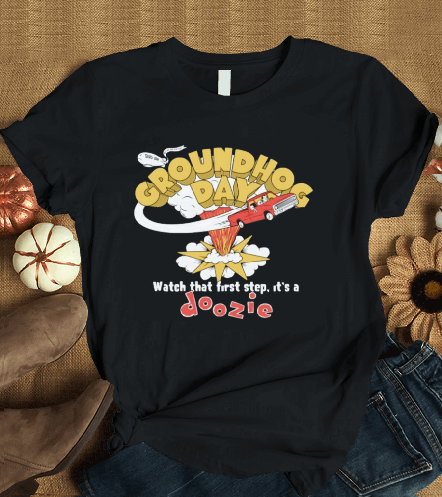 Groundhog Day That First Step It’s A Doozie T-Shirt