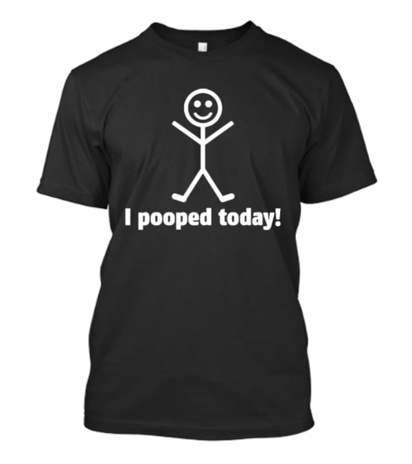 I Pooped Today Stick Figure Humorous Motif T-Shirt