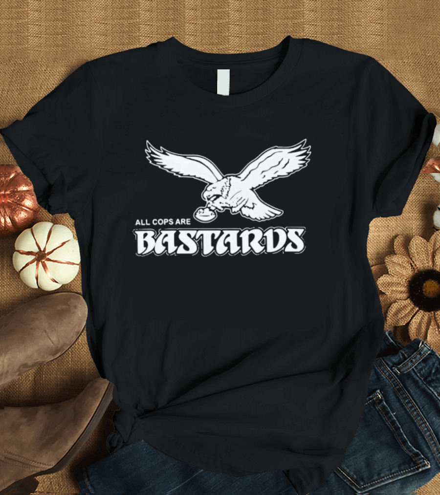 Philadelphia Eagle Inspired All Cops Are Bastards T-Shirt