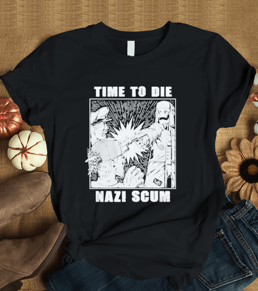 Time To Die Nazi Scum T-Shirt