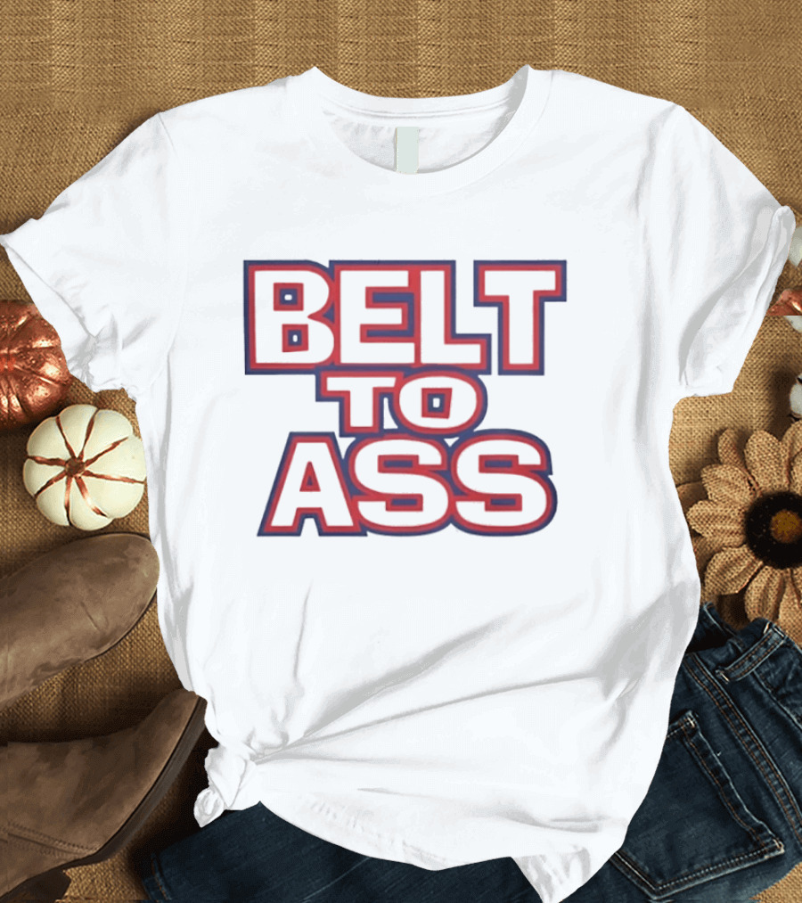 Belt To Ass Text Graphic Bold Red And Blue T-Shirt