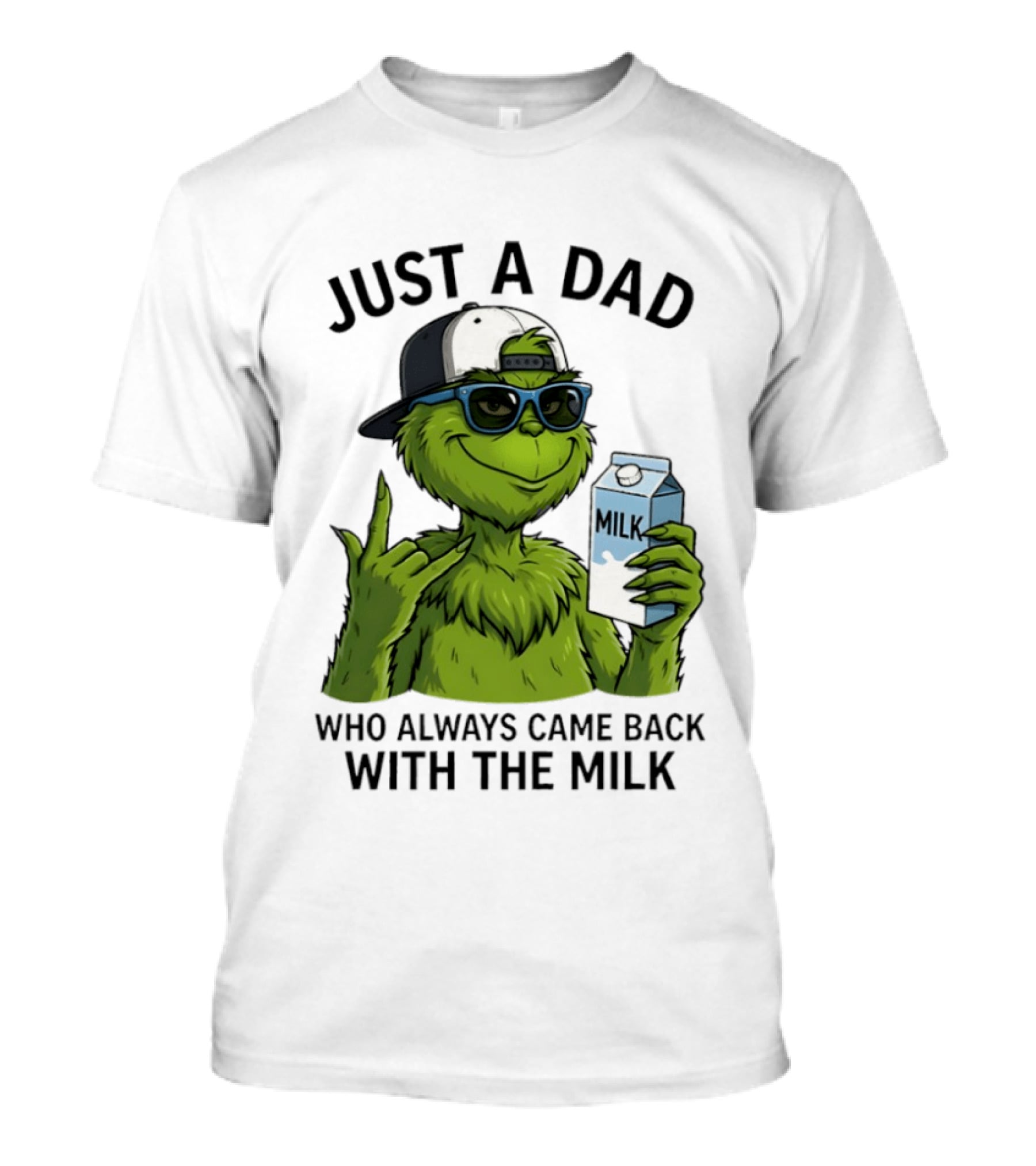 Just A Dad Grinch Who Always Came Back With The Milk T-Shirt