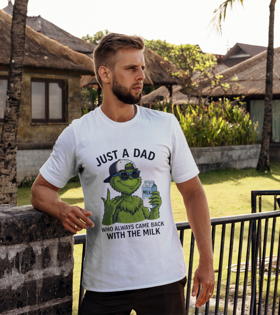Just A Dad Grinch Who Always Came Back With The Milk T-Shirt