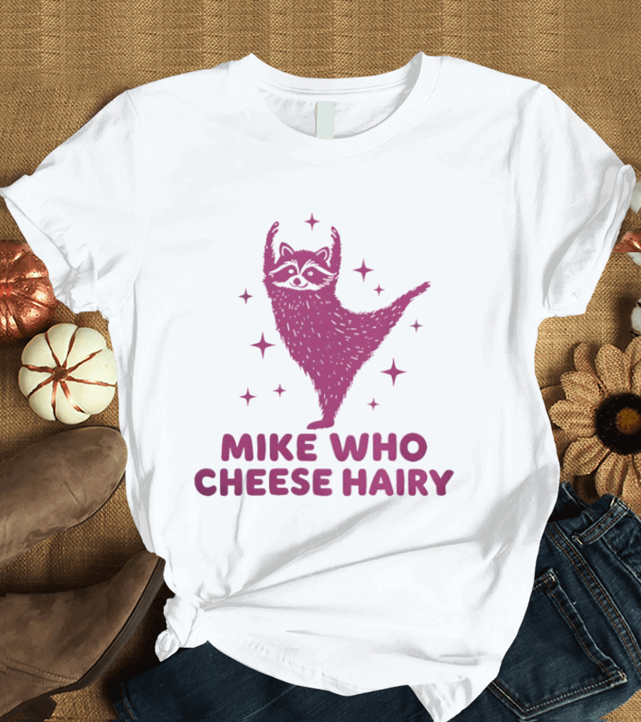 Mike Who Cheese Hairy Dancing Sloth Pun Humor T-Shirt