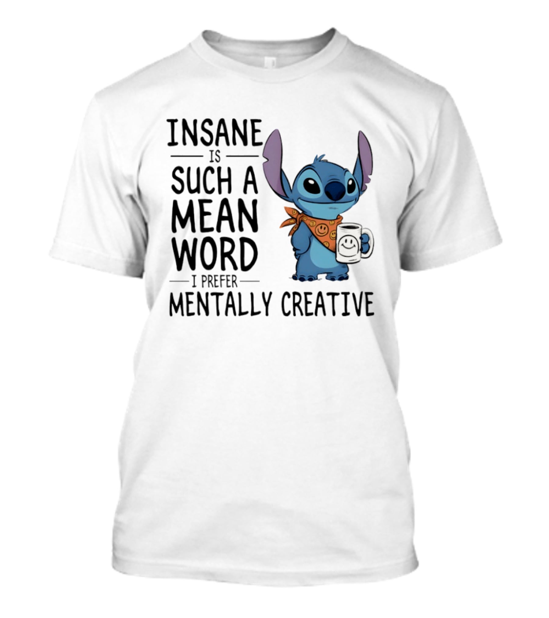 Insane Is Such A Mean Word I Prefer Mentally Creative Stitch T-Shirt