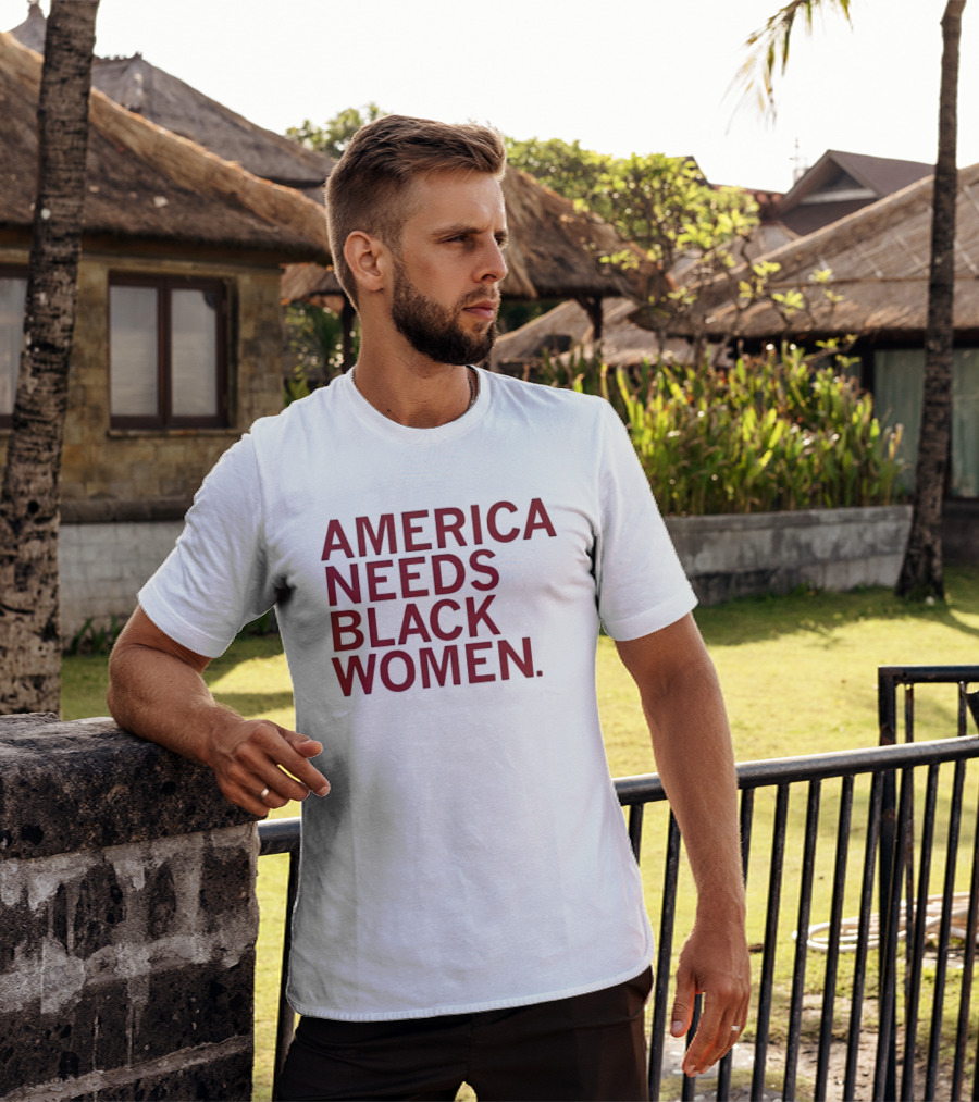 America Needs Black Women Empowerment Message T-Shirt