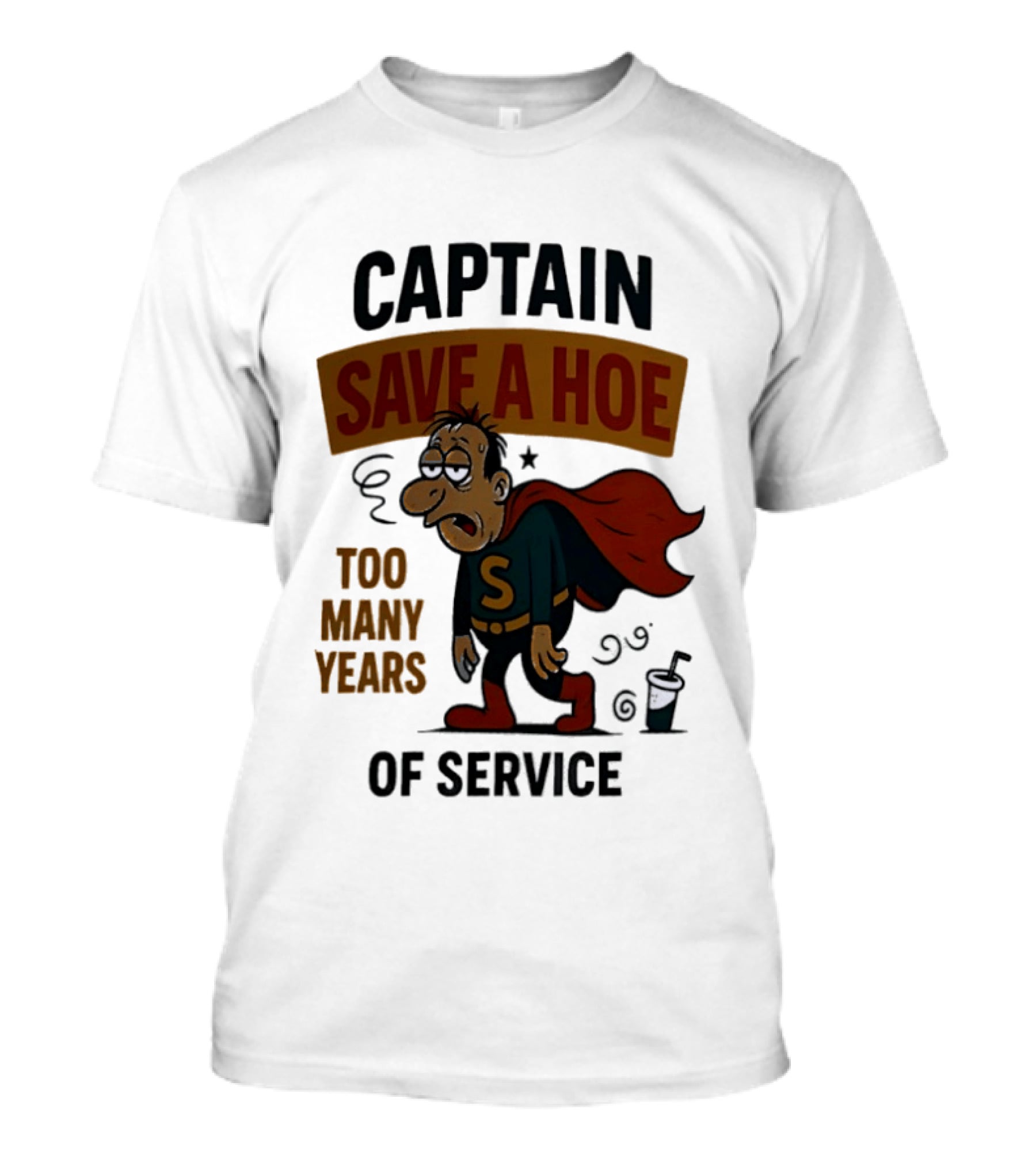 Captain Save A Hoe Too Many Years Of Service Tired Superhero T-Shirt