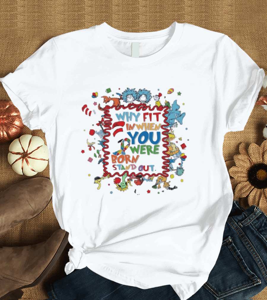 Dr. Seuss Characters Why Fit In When You Were Born To Stand Out Autism Awareness Ribbon T-Shirt