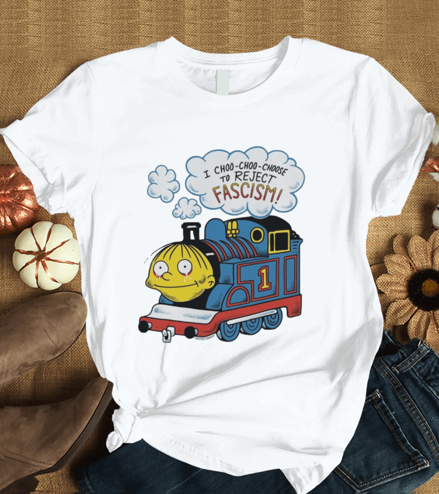 Ralph Wiggum I Choo Choo Choose To Reject Fascism Train T-Shirt
