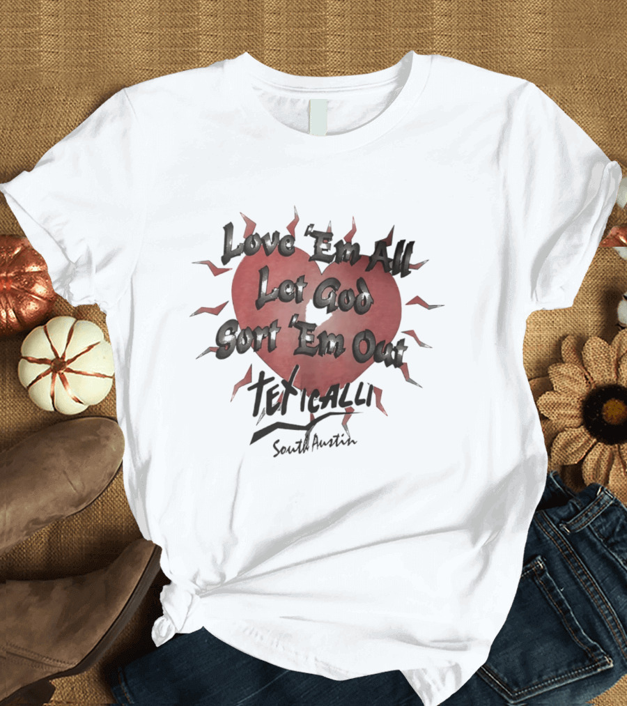 Love 'Em All Let God Sort 'Em Out Teticalli South Austin Heart T-Shirt