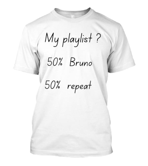 My Playlist 50 Percent Bruno 50 Percent Repeat T-Shirt