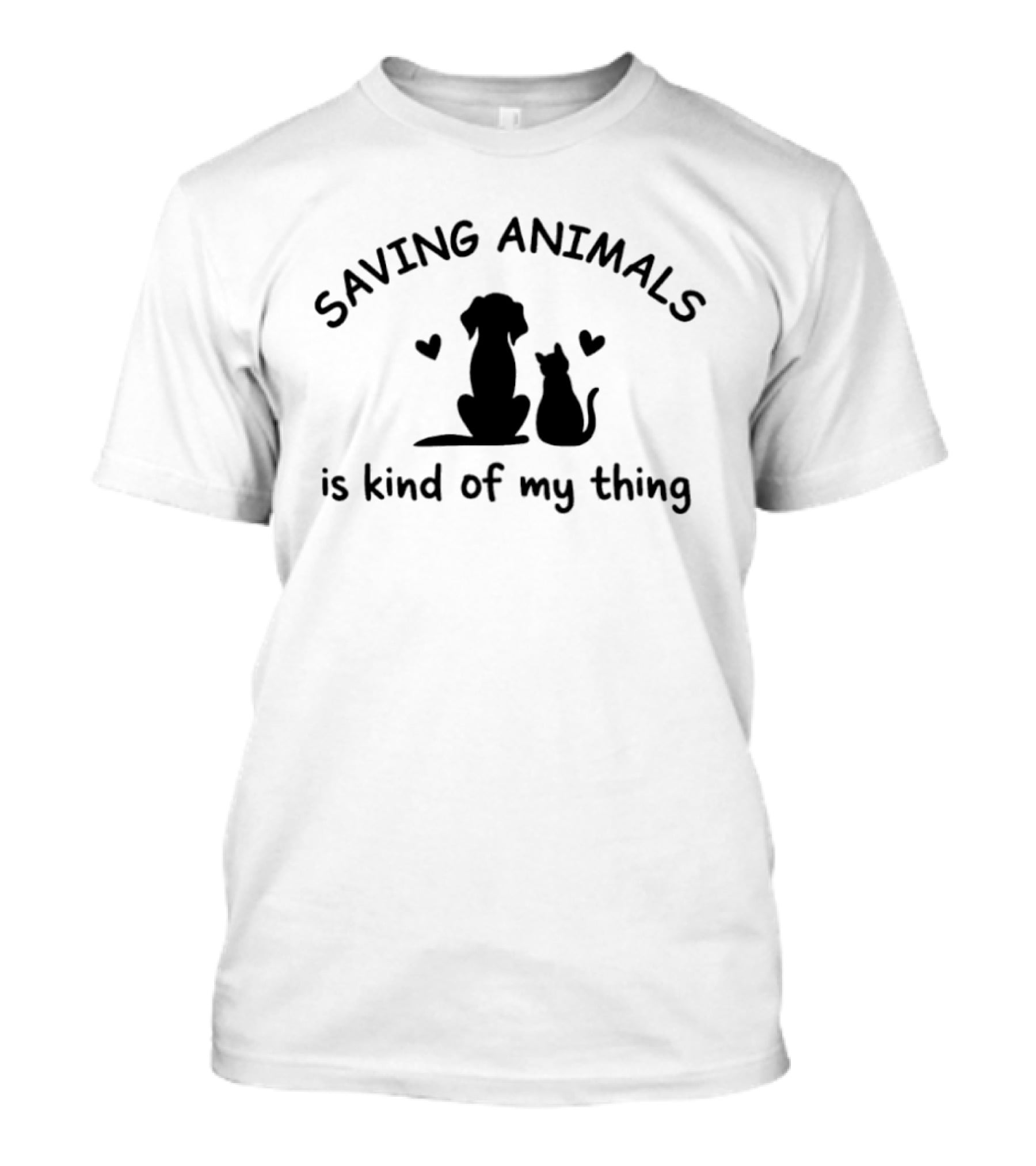 Saving Animals Is Kind Of My Thing Dog Cat Rescue Compassion T-Shirt