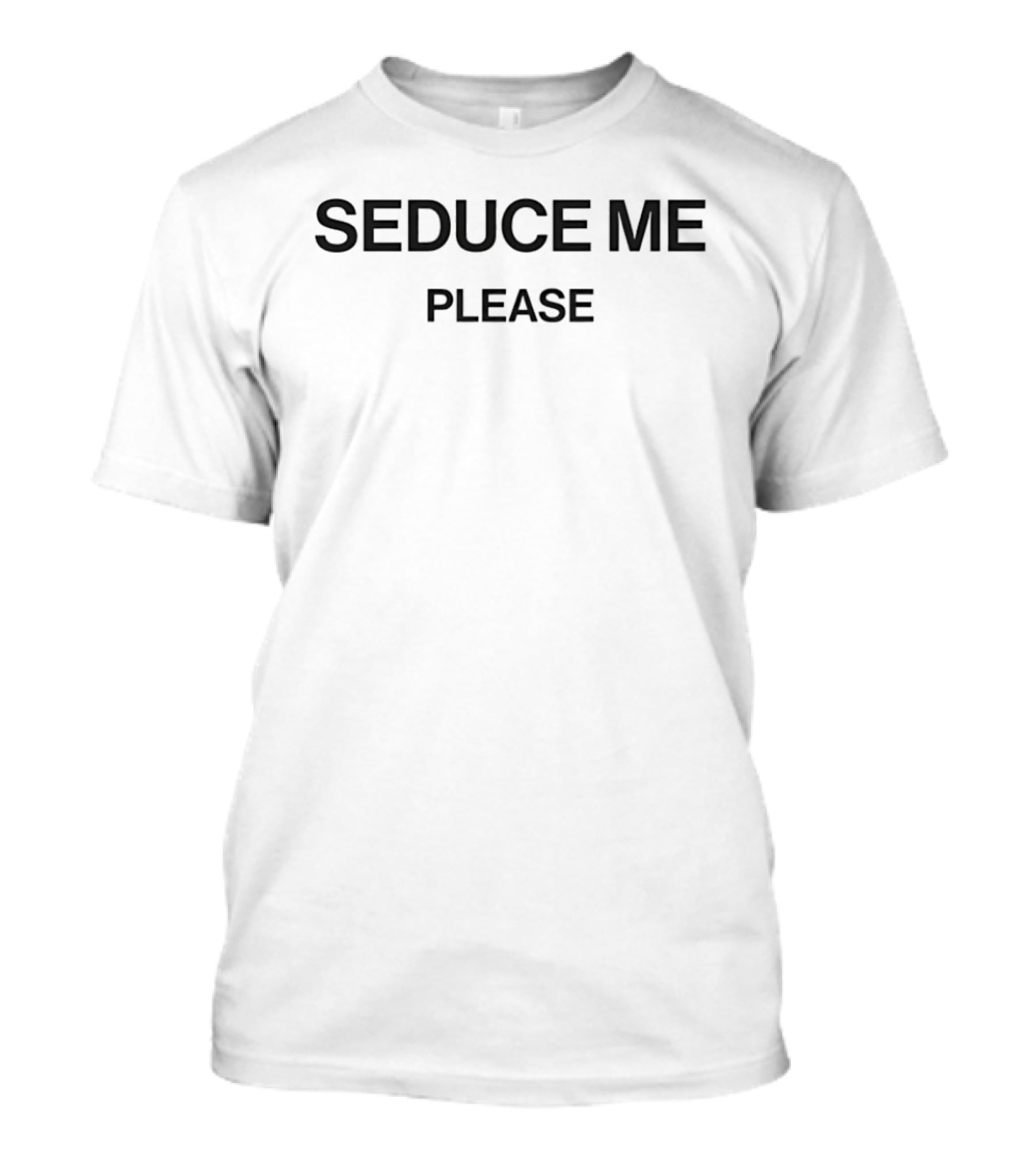 Seduce Me Please T-Shirt