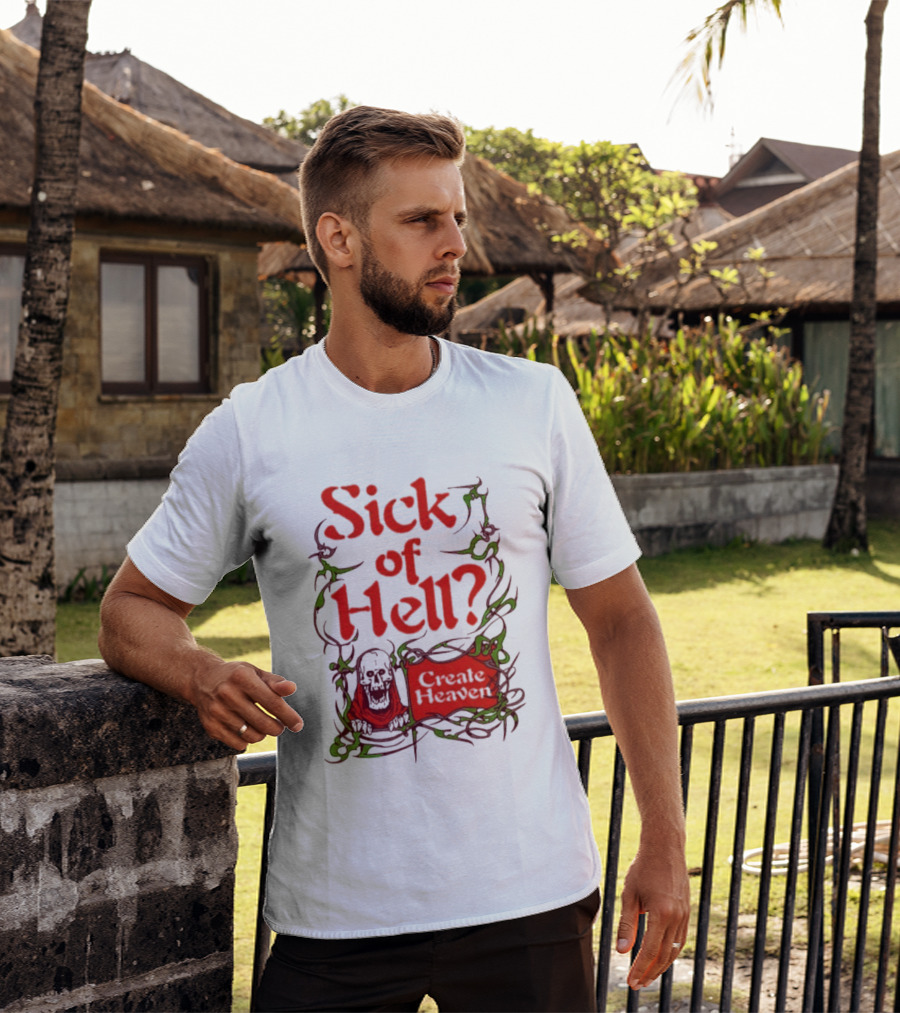 Sick Of Hell Create Heaven With Skull And Green Vines T-Shirt