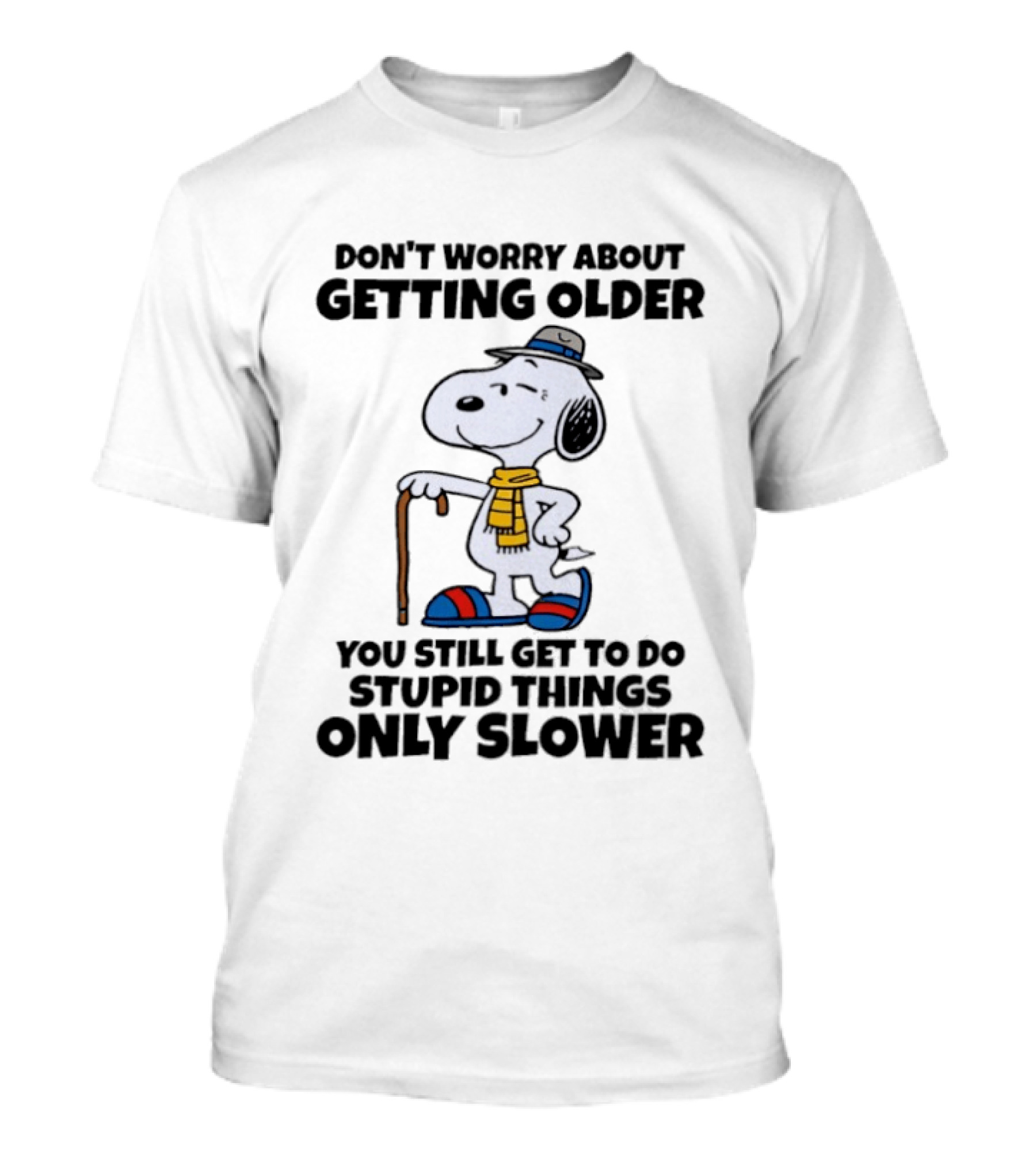 Snoopy Don't Worry About Getting Older You Still Get To Do Stupid Things Only Slower T-Shirt