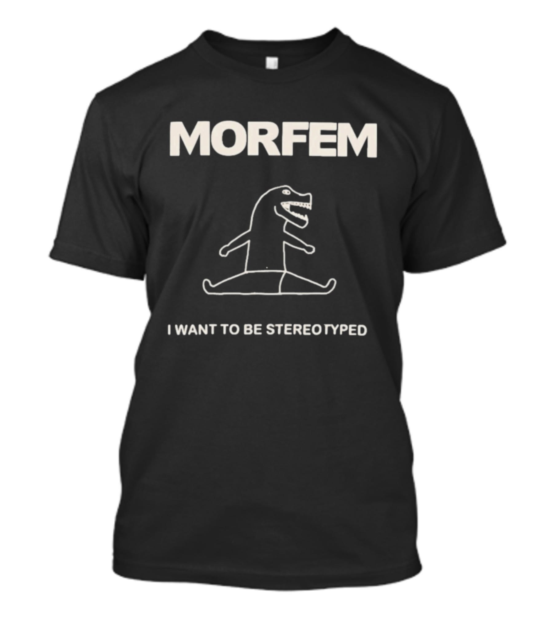 Morfem I Want To Be Stereotyped Dinosaur Drawing T-Shirt