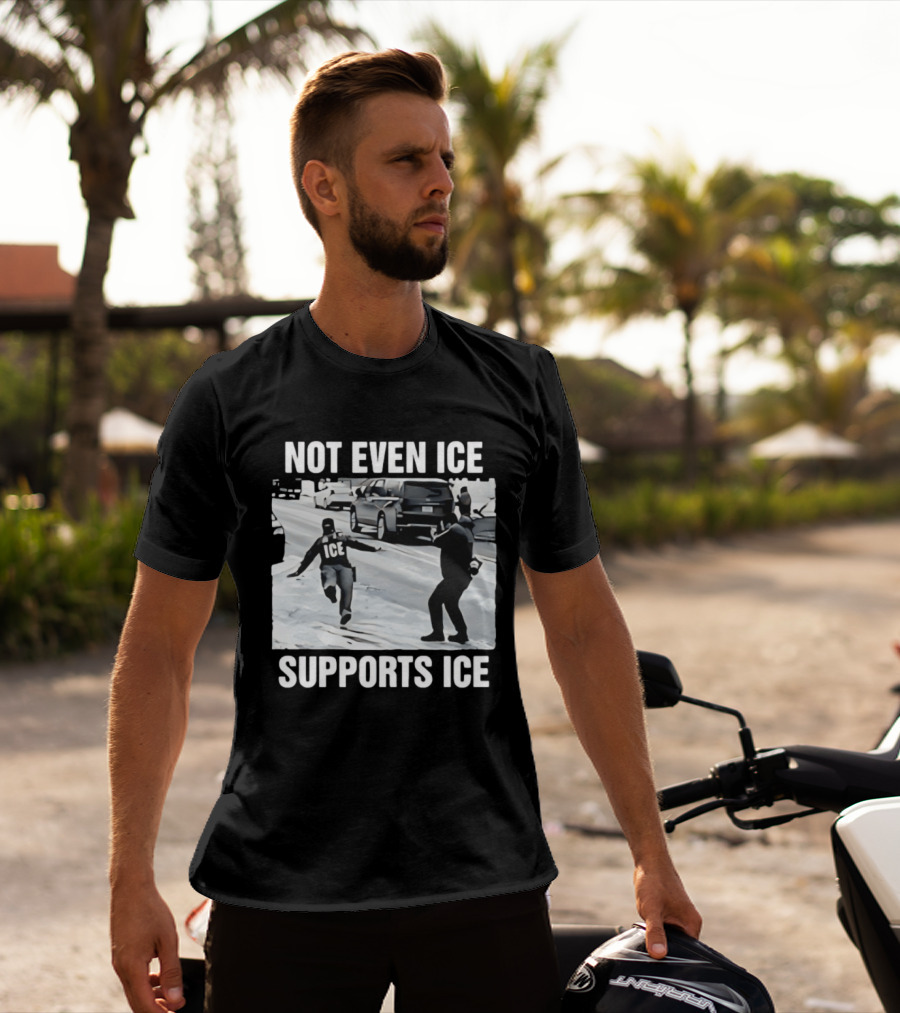 Not Even ICE Supports ICE Satirical Immigration Enforcement Commentary T-Shirt